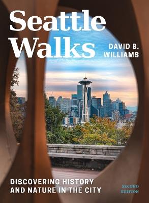 Seattle Walks: Discovering History and Nature in the City - David B Williams - cover
