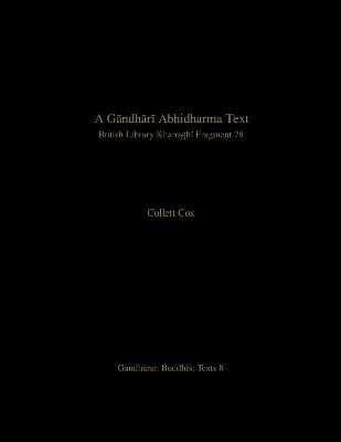 A Gāndhārī Abhidharma Text: British Library Kharoṣṭhī Fragment 28 - Collett Cox - cover