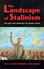 The Landscape of Stalinism: The Art and Ideology of Soviet Space