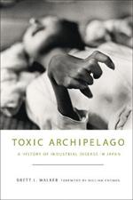 Toxic Archipelago: A History of Industrial Disease in Japan