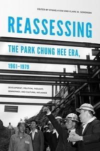 Reassessing the Park Chung Hee Era, 1961-1979: Development, Political Thought, Democracy, and Cultural Influence - cover