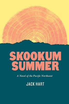 Skookum Summer: A Novel of the Pacific Northwest - Jack Hart - cover