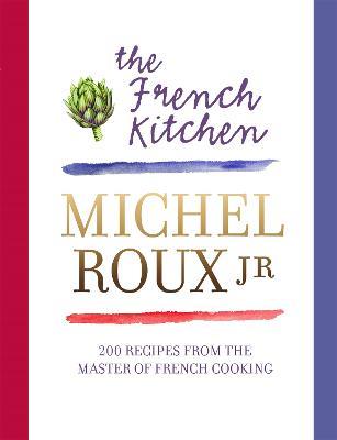 The French Kitchen: 200 Recipes From the Master of French Cooking - Michel Roux Jr. - cover