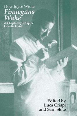 How Joyce Wrote "Finnegans Wake: A Chapter-by-chapter Genetic Guide - cover