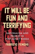 It Will Be Fun and Terrifying, Volume 1: Nationalism and Protest in Post-Soviet Russia