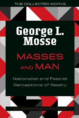 Masses and Man: Nationalist and Fascist Perceptions of Reality - George L. Mosse,Enzo Traverso - cover