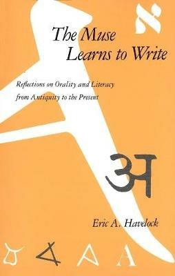 The Muse Learns to Write: Reflections on Orality and Literacy from Antiquity to the Present - Eric A. Havelock - cover