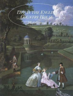 Life in the English Country House: A Social and Architectural History - Mark Girouard - cover