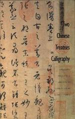 Two Chinese Treatises on Calligraphy: Treatise on Calligraphy (Shu pu) Sun Qianl: Sequel to the 