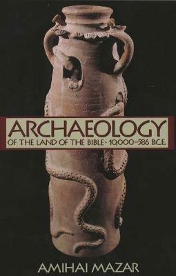 Archaeology of the Land of the Bible, Volume I: 10,000-586 B.C.E. - Amihai Mazar - cover