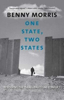 One State, Two States: Resolving the Israel/Palestine Conflict - Benny Morris - cover