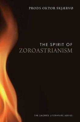 The Spirit of Zoroastrianism - Prods Oktor Skjærvø - cover