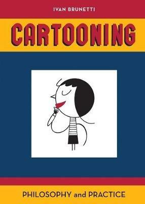 Cartooning: Philosophy and Practice - Ivan Brunetti - cover