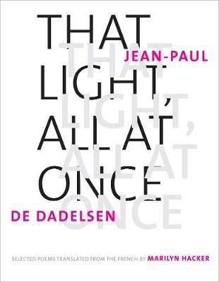 That Light, All at Once: Selected Poems - Jean-Paul de Dadelsen - cover