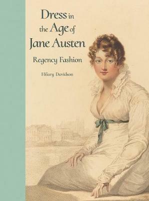 Dress in the Age of Jane Austen: Regency Fashion - Hilary Davidson - cover