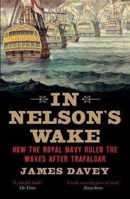 In Nelson's Wake: The Navy and the Napoleonic Wars - James Davey - cover