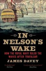 In Nelson's Wake: The Navy and the Napoleonic Wars