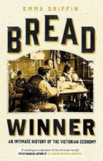 Bread Winner: An Intimate History of the Victorian Economy