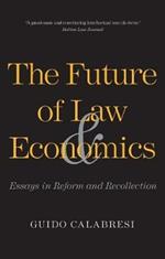 The Future of Law and Economics: Essays in Reform and Recollection