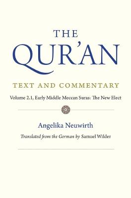 The Qur'an: Text and Commentary, Volume 2.1: Early Middle Meccan Suras: The New Elect - Angelika Neuwirth - cover