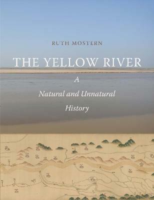 The Yellow River: A Natural and Unnatural History - Ruth Mostern - cover