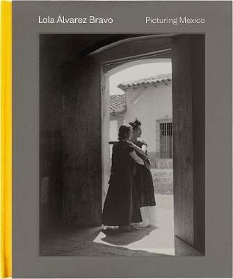 Lola Álvarez Bravo: Picturing Mexico - cover