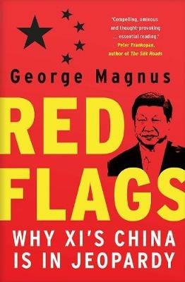 Red Flags: Why Xi's China Is in Jeopardy - George Magnus - cover
