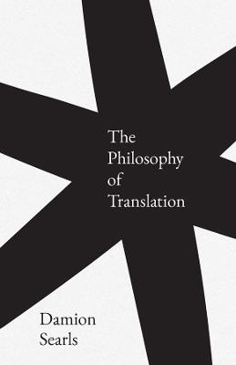 The Philosophy of Translation - Damion Searls - cover