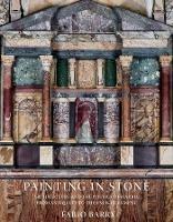 Painting in Stone: Architecture and the Poetics of Marble from Antiquity to the Enlightenment - Fabio Barry - cover