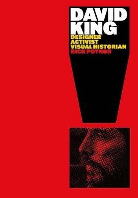 David King: Designer, Activist, Visual Historian - Rick Poynor - cover