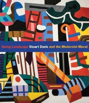 Swing Landscape: Stuart Davis and the Modernist Mural - Jennifer McComas - cover
