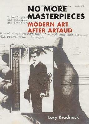 No More Masterpieces: Modern Art After Artaud - Lucy Bradnock - cover