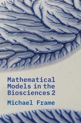 Mathematical Models in the Biosciences II - Michael Frame - cover