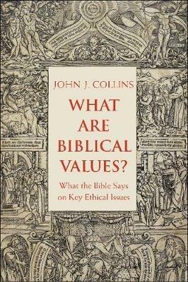 What Are Biblical Values?: What the Bible Says on Key Ethical Issues - John Collins - cover