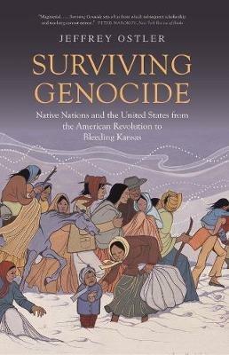 Surviving Genocide: Native Nations and the United States from the American Revolution to Bleeding Kansas - Jeffrey Ostler - cover