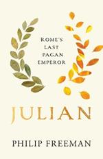 Julian: Rome’s Last Pagan Emperor