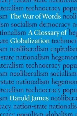 The War of Words: A Glossary of Globalization - Harold James - cover