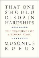 That One Should Disdain Hardships: The Teachings of a Roman Stoic - Musonius Rufus - cover