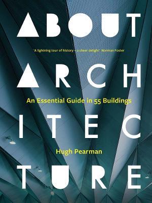 About Architecture: An Essential Guide in 55 Buildings - Hugh Pearman - cover