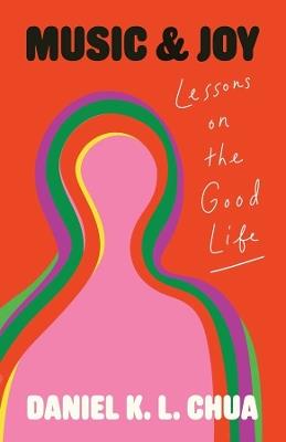 Music and Joy: Lessons on the Good Life - Daniel K. L. Chua - cover