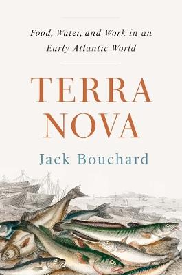 Terra Nova: Food, Water, and Work in an Early Atlantic World - Jack Bouchard - cover