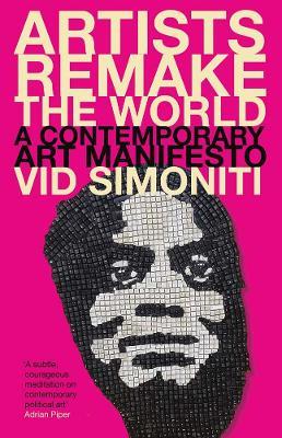 Artists Remake the World: A Contemporary Art Manifesto - Vid Simoniti - cover