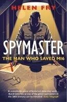 Spymaster: The Man Who Saved MI6 - Helen Fry - cover
