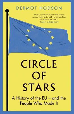 Circle of Stars: A History of the EU and the People Who Made It - Dermot Hodson - cover