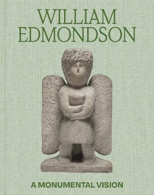 William Edmondson: A Monumental Vision - cover