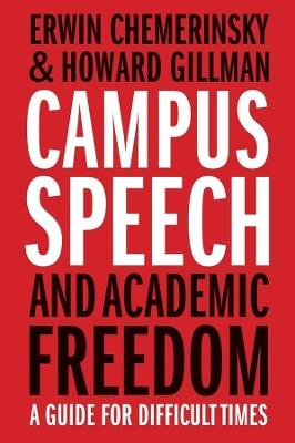 Campus Speech and Academic Freedom: A Guide for Difficult Times - Erwin Chemerinsky,Howard Gillman - cover