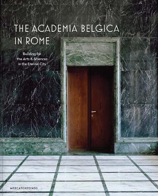 The Academia Belgica in Rome: Building for the Arts and Sciences in the Eternal City - cover