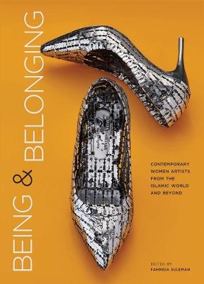 Being and Belonging: Contemporary Women Artists from the Islamic World and Beyond - cover