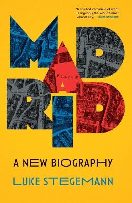 Madrid: A New Biography - Luke Stegemann - cover