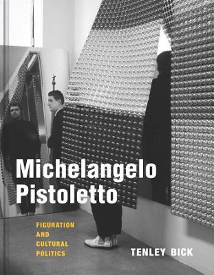 Michelangelo Pistoletto: Figuration and Cultural Politics - Tenley Bick - cover